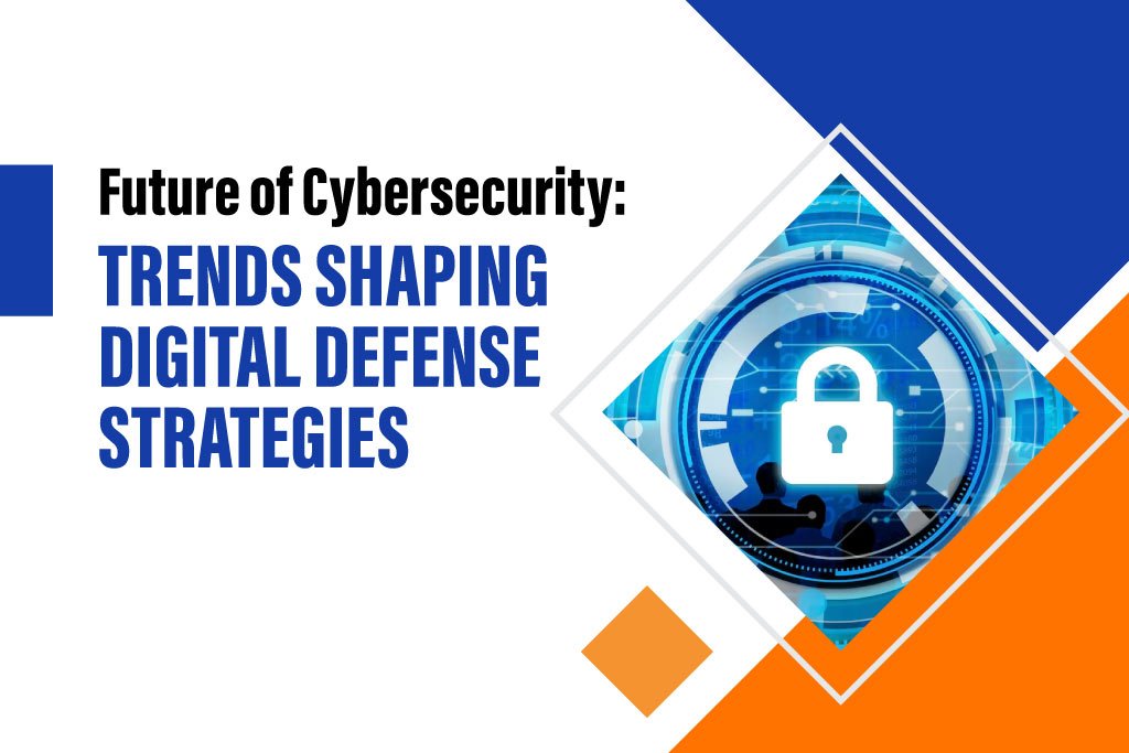 Future of Cybersecurity: Trends Shaping Digital Defense Strategies - Top cyber security colleges in Coimbatore