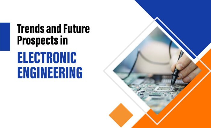 Trends and Future Prospects in Electronic Engineering - best college for electronics and communication engineering in Tamilnadu