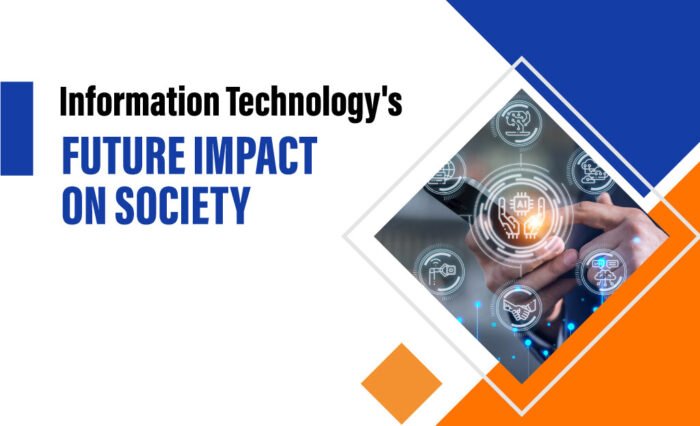 Information Technology In The Future And Its Impact On Society