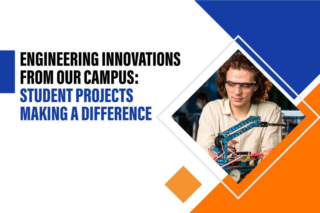 Engineering Innovations from Our Campus: Student Projects Making a Difference