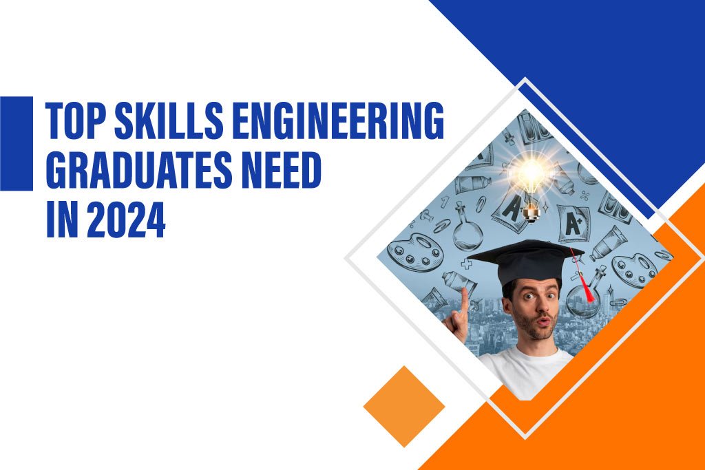 Top Skills Engineering Graduates Need in 2024