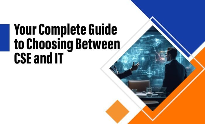 Your Complete Guide to Choosing Between CSE and IT